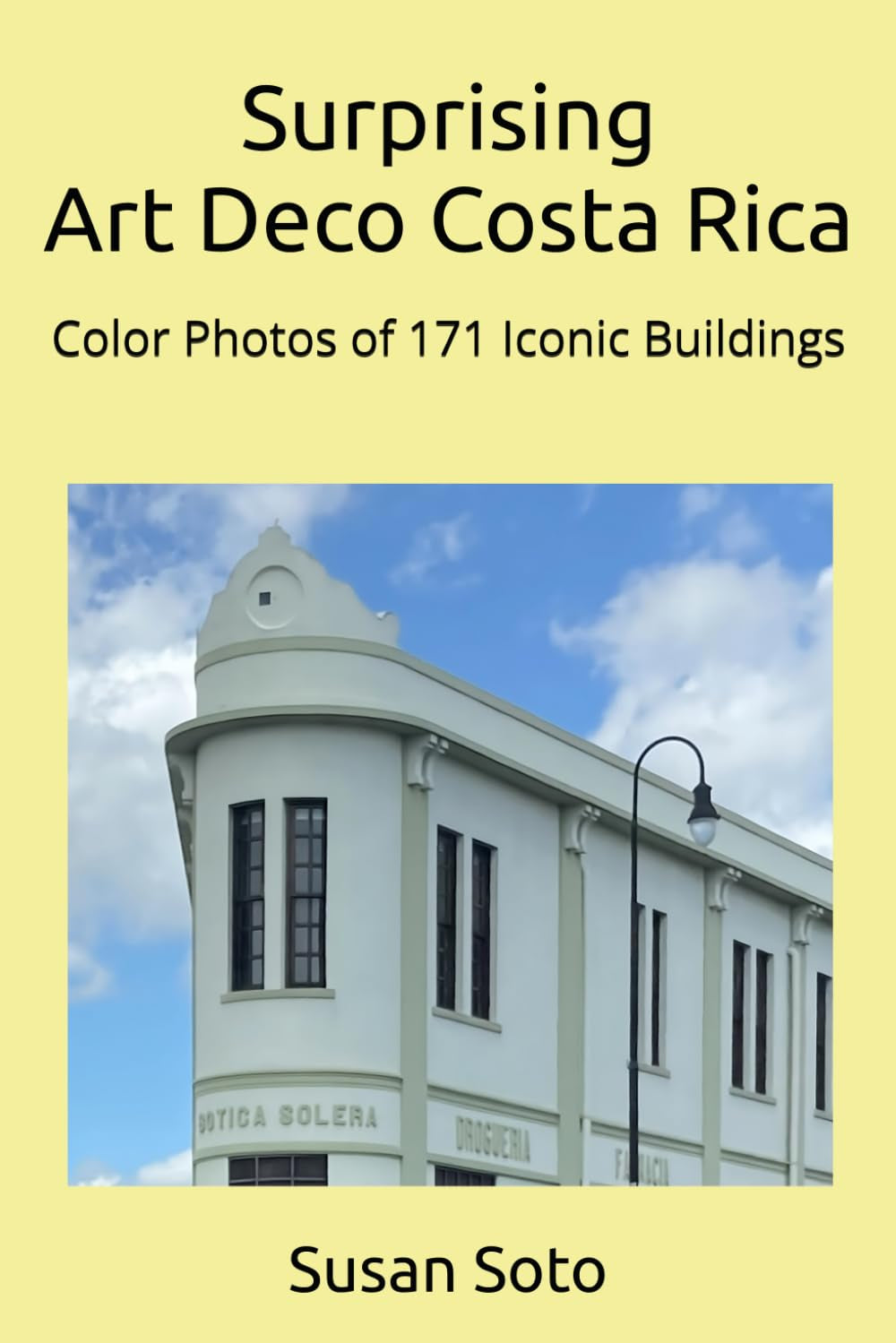 Surprising Art Deco Costa Rica: Color Photos of 171 Iconic Buildings