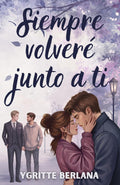 Siempre volveré junto a ti: Una historia coral de amor adulto, identidad y segundas oportunidades (Spanish Edition)