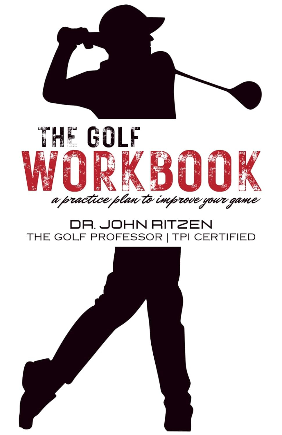 The Golf Workbook: A Practice Plan to Improve your Game