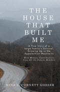 The House That Built Me: A True Story of a Large Family’s Survival, Growing Up in the Appalachian Mountains