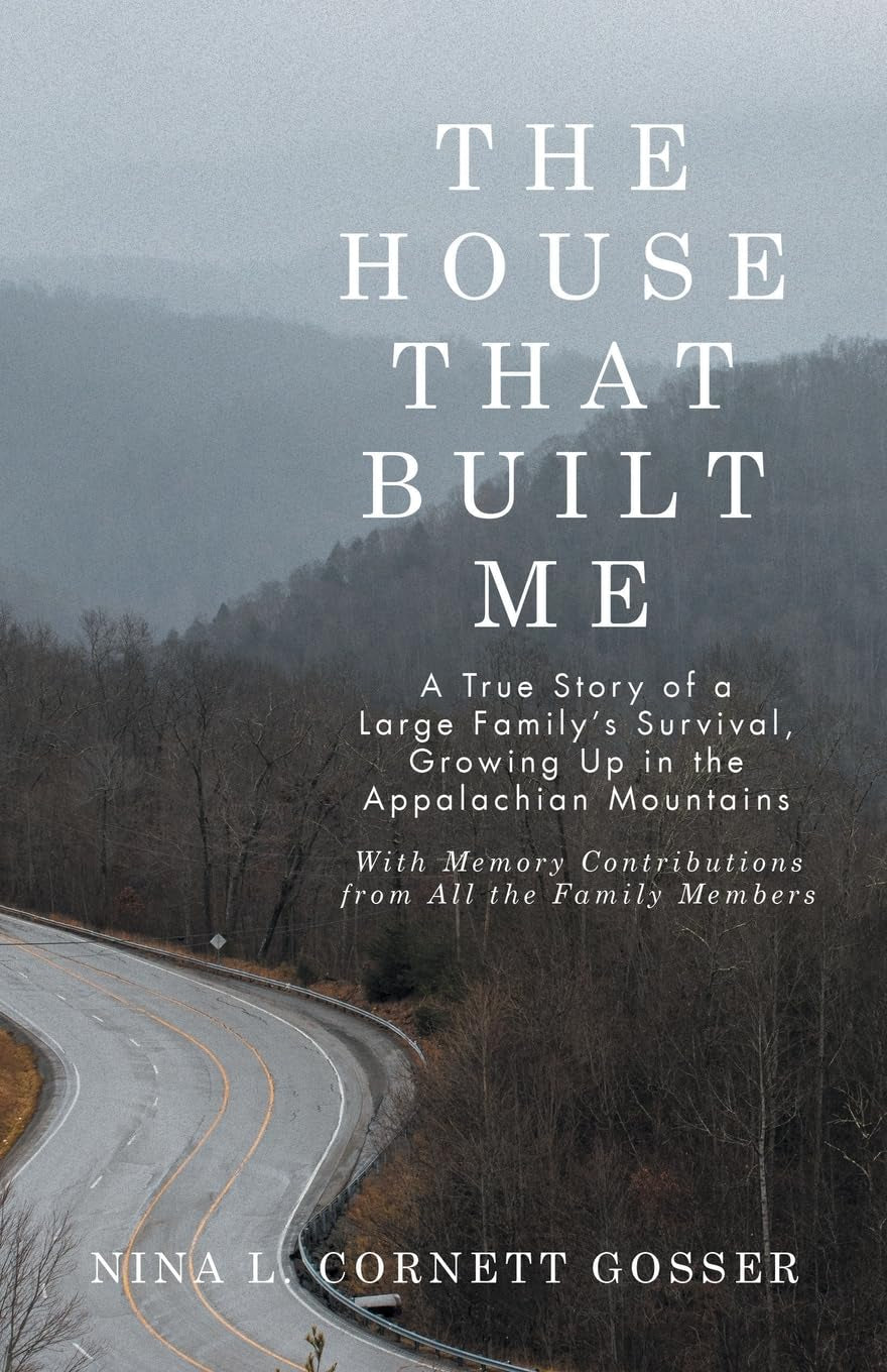 The House That Built Me: A True Story of a Large Family’s Survival, Growing Up in the Appalachian Mountains