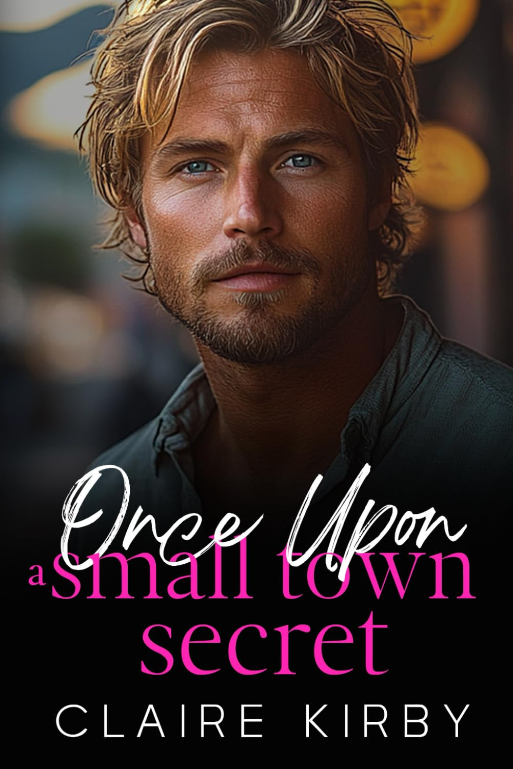 Once Upon A Small Town Secret: A Brother's Best Friend Surprise Pregnancy Romance (Once Upon A Time...To Happily Ever After)