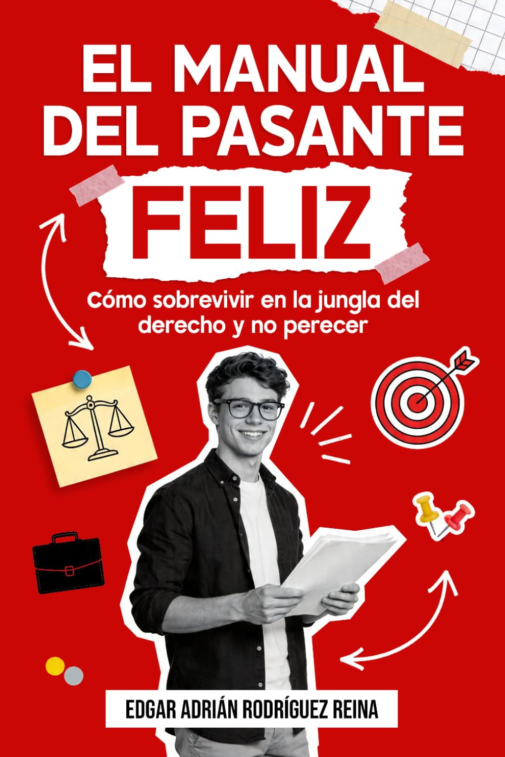 El manual del pasante feliz: Cómo sobrevivir en la jungla del derecho y no perecer (Spanish Edition)