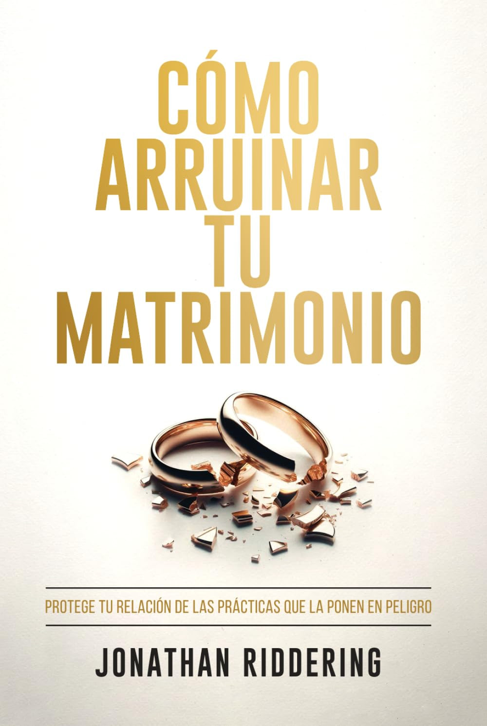 CÓMO ARRUINAR TU MATRIMONIO: Protege tu relación de las prácticas que la ponen en peligro (Spanish Edition)