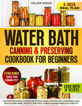 Water Bath Canning & Preserving Cookbook for Beginners: Capture Seasonal Flavors with Foolproof Recipes for Homemade Jams, Pickles and More, Perfect for First-Timers Seeking Simplicity and Joy