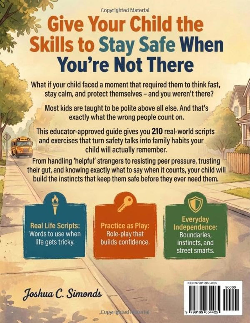 Raise Street Smart Kids Who Know What to Do When You're Not There: 200+ Practical Lessons and Real-Life Scripts to Build Confidence, Safety Skills, and Real-World Awareness (Educator Approved)