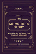 My Mother's Story: A Prompted Journal for Sharing Memories (Your Life, Your Story)