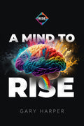 A Mind to RISE: A Fable of Mental Mastery and Relentless Resilience