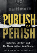 Publish or Perish: Industry, Identity, and the Power to Own Your Story