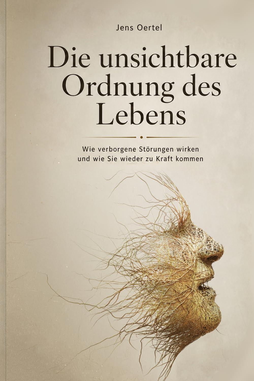 Die unsichtbare Ordnung des Lebens: Wie verborgene Störungen wirken und wie Sie wieder zu Kraft kommen (German Edition)