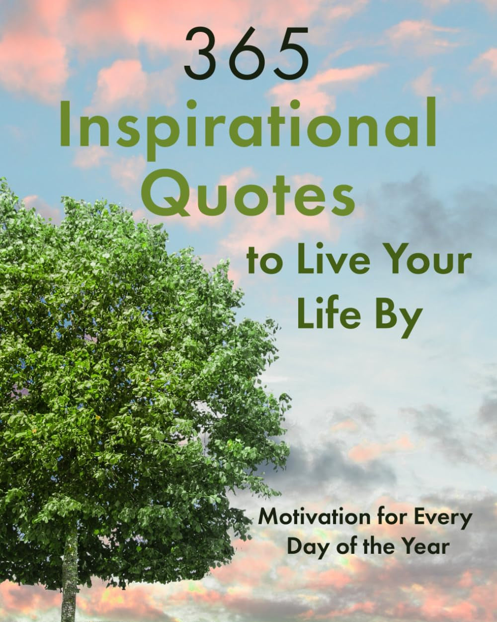 365 Inspirational Quotes to Live Your Life By: Motivation for Every Day of the Year (Quotes of All Kinds)