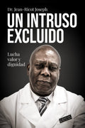 EL INTRUSO EXCLUIDO: Lucha, valor y dignidad (Spanish Edition)