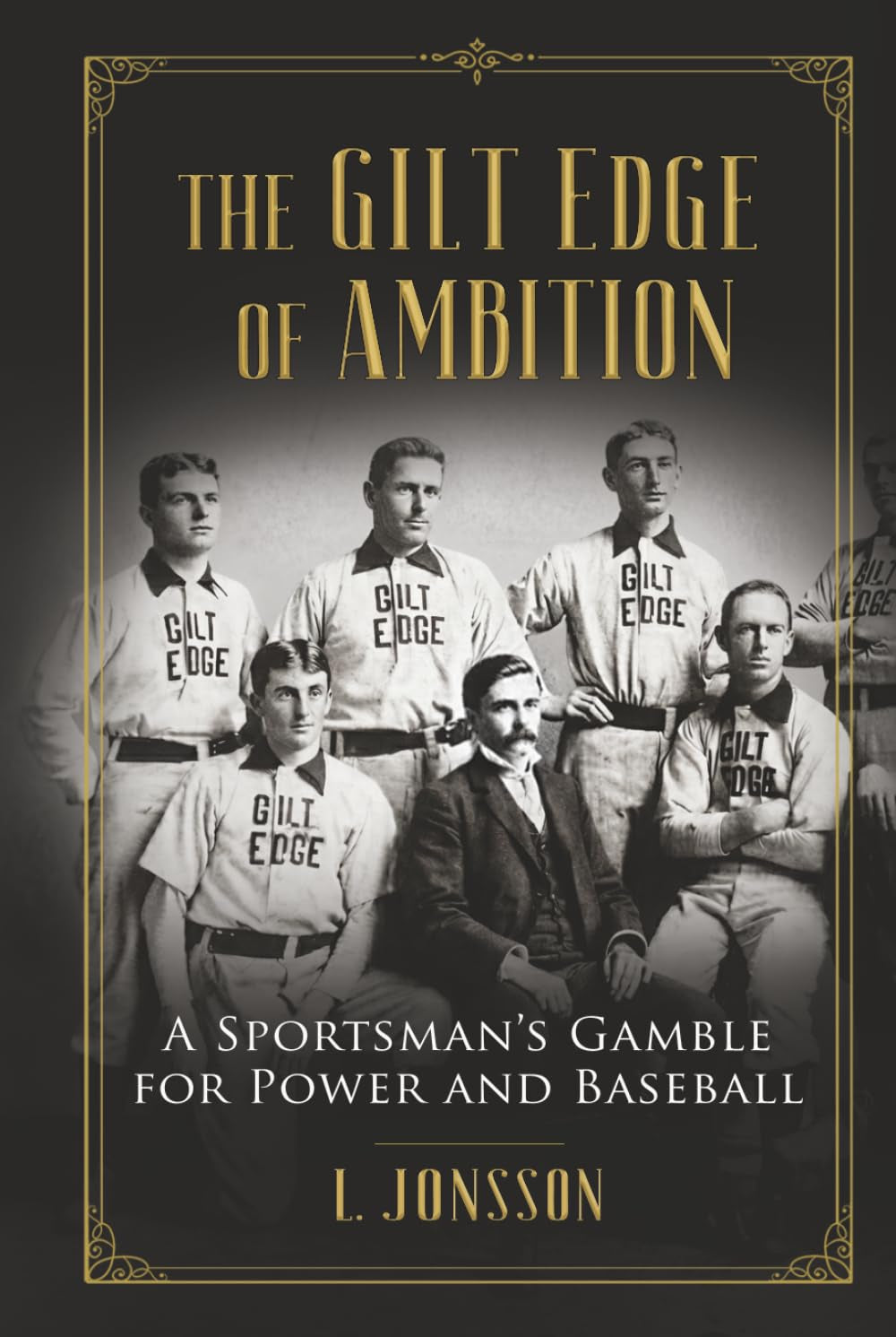 The Gilt Edge of Ambition: A Sportsman's Gamble for Power and Baseball