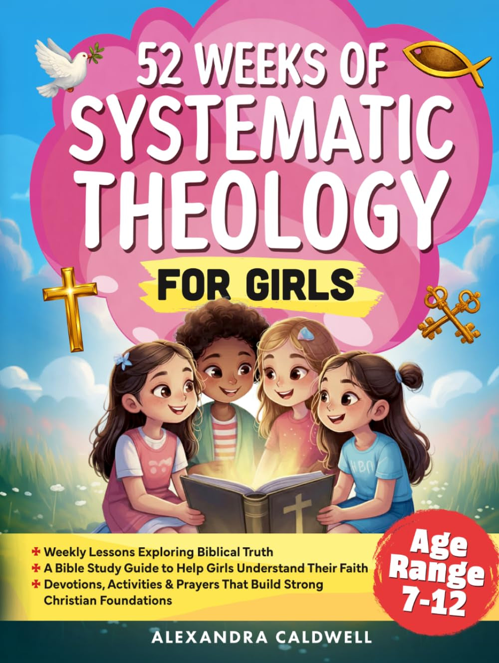 52 Weeks of Systematic Theology for Girls: A Year of Bible Study & Biblical Truth For Kids - Activities, Weekly Lessons, Devotions & Prayers