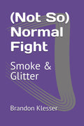 (Not So) Normal Fight: Smoke & Glitter (A (Not So ) Series)