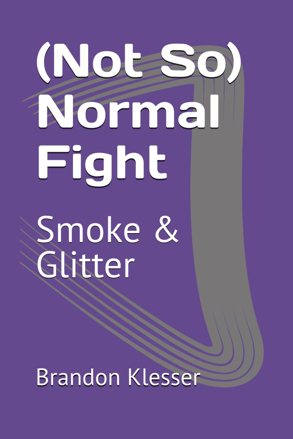 (Not So) Normal Fight: Smoke & Glitter (A (Not So ) Series)