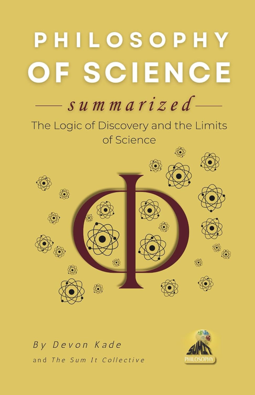 PHILOSOPHY OF SCIENCE Summarized: The Logic of Discovery and the Limits of Science (Philosophy Summit Collection)