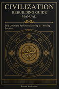 Civilization Rebuilding Guide Manual: The Ultimate Path to Restoring a Thriving Society