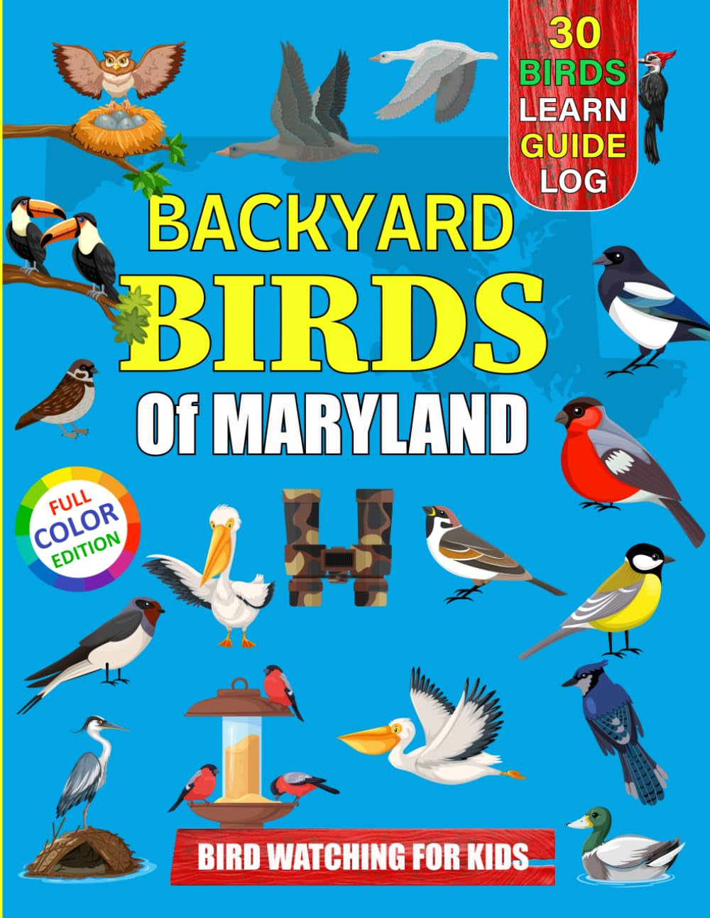 Backyard Birds Of Maryland: Bird watching guide and logbook with 30 backyard birds of Maryland for kids, teens and beginners - includes Bird pictures, ... guide information, journal, notes and more.