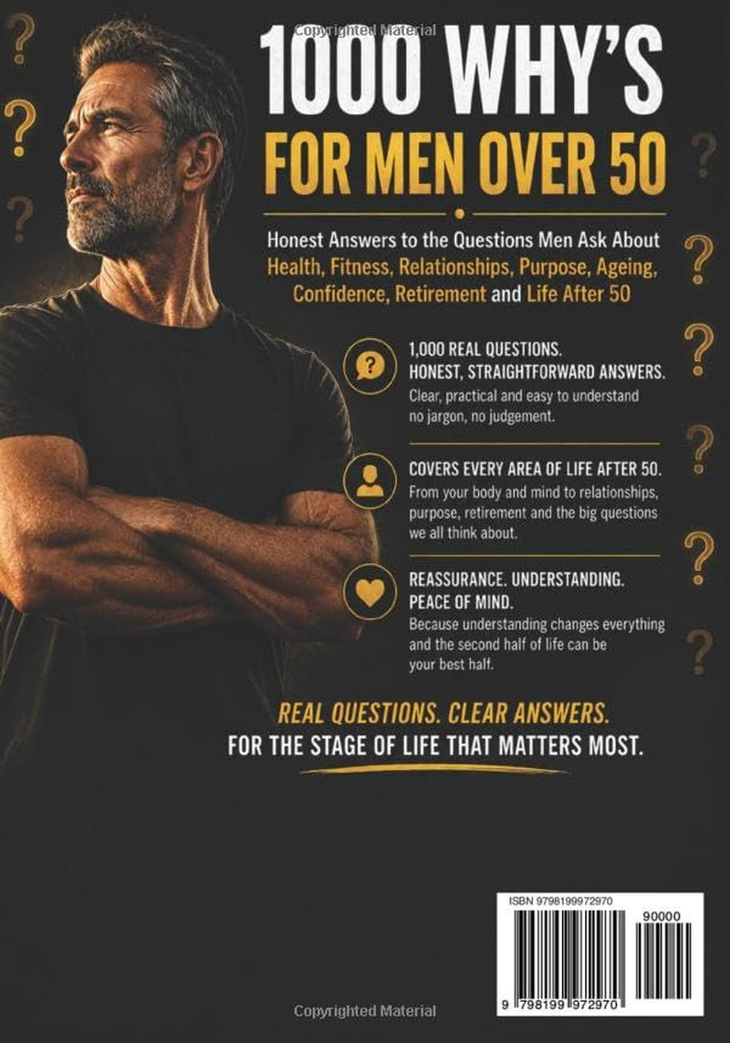 1000 Whys for Men Over 50: Honest Answers to the Questions Men Ask About Health, Fitness, Relationships, Purpose, Ageing, Confidence, Retirement and Life After 50