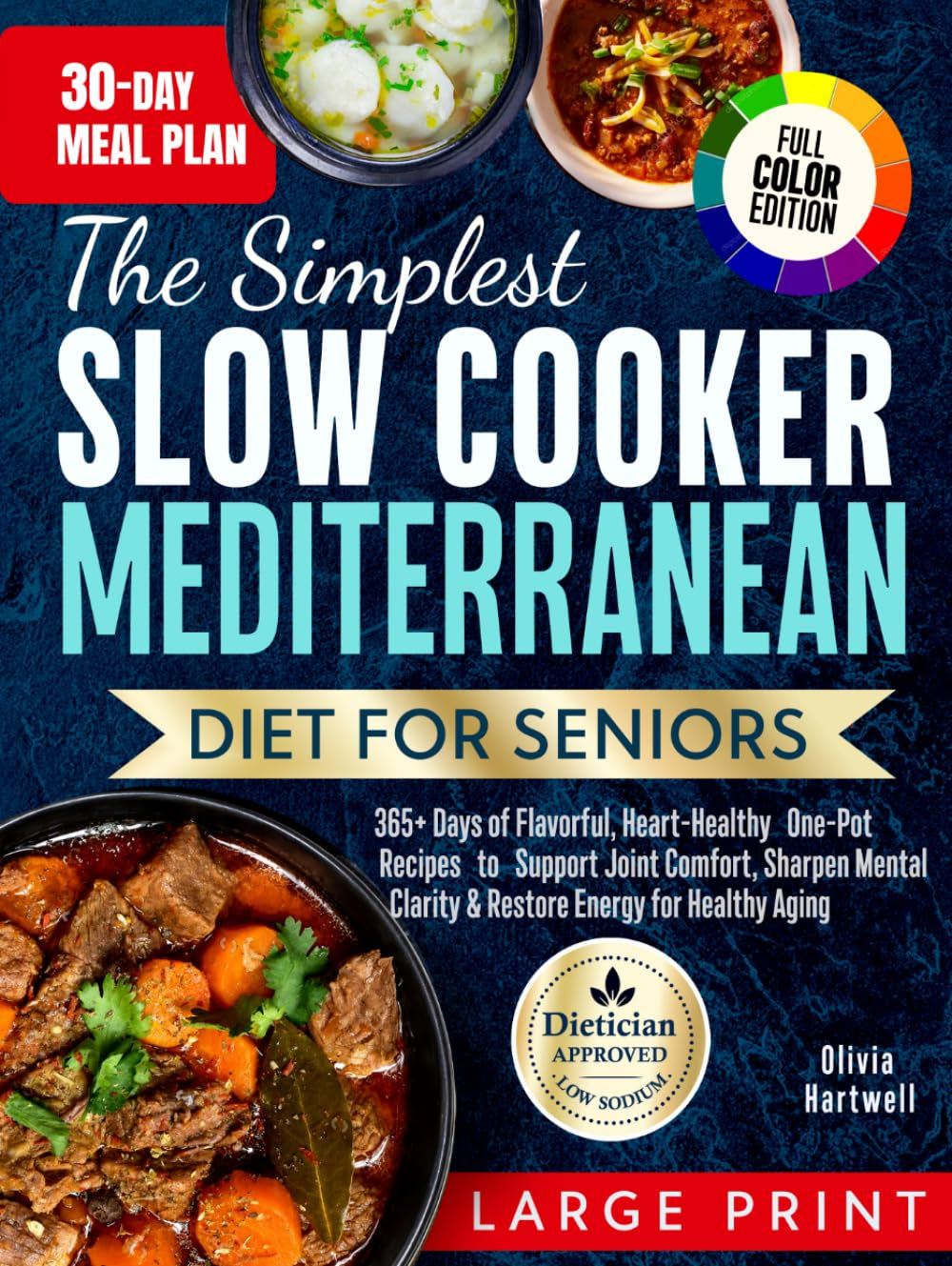 The Simplest Slow Cooker Mediterranean Diet for Seniors: 365+ Days of Flavorful, Heart-Healthy One-Pot Recipes to Support Joint Comfort, Sharpen Mental Clarity & Restore Energy for Healthy Aging