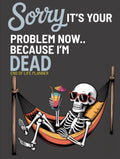 Sorry, it’s Your Problem Now, Because I'm Dead: Funny End of Life Planner | My Final Wishes Planning Book, A Simple Death Organizer to Provide Everything You Need to Know When I am Gone