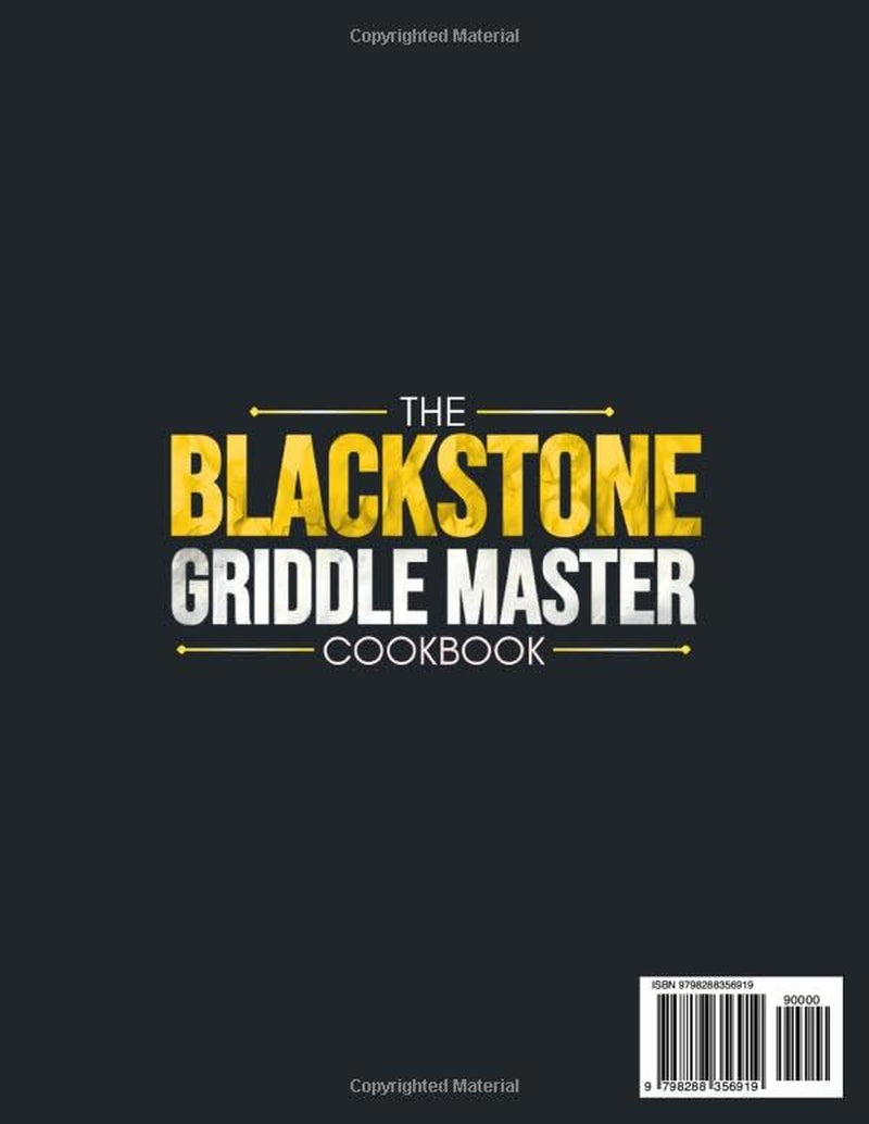 The Blackstone Griddle Master Cookbook: Impress Family & Friends with Easy Flavor-Packed Recipes, Pro Griddling Tips, and Epic Outdoor Meals from Breakfast to BBQ