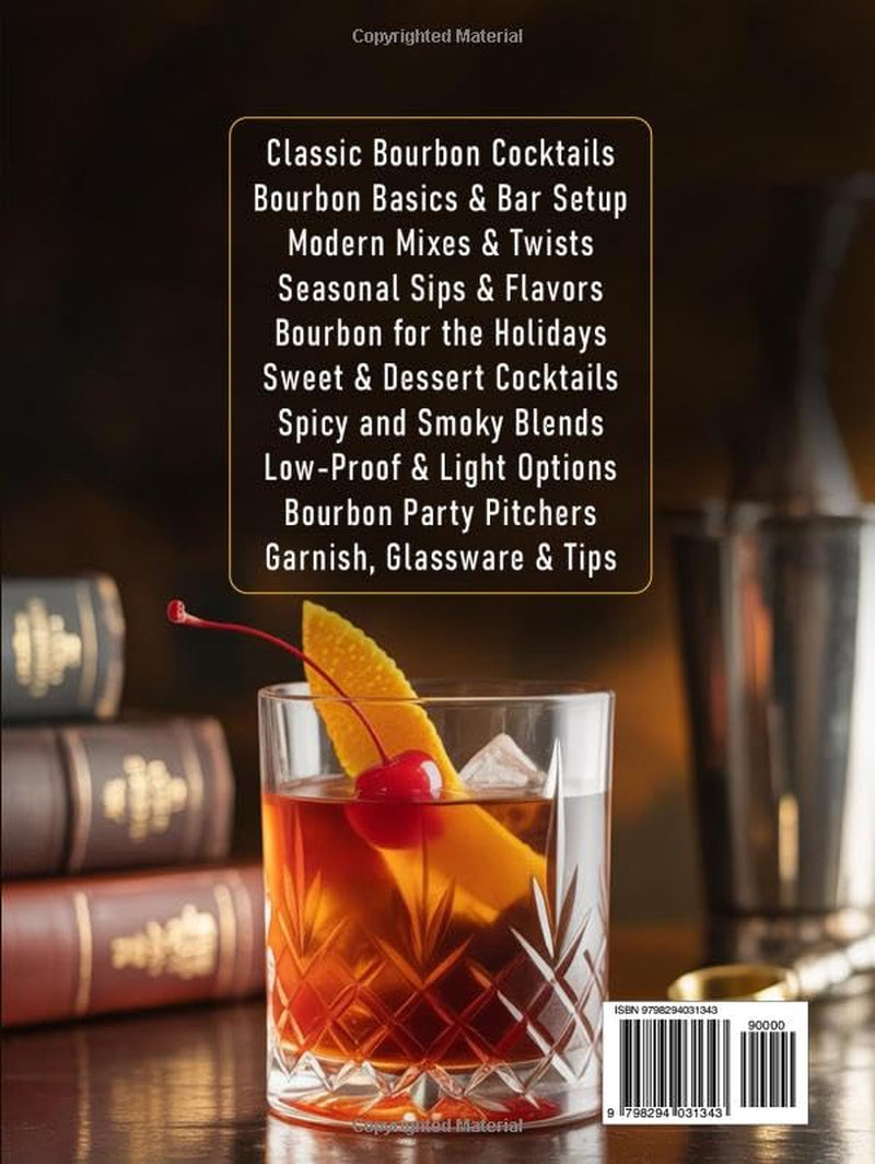 The Ultimate Bourbon Cocktail Recipe Book 2025: Classic & Creative Whiskey Drinks – Mix Up 200+ Flavorful Cocktails