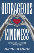 Outrageous Kindness: A Mindset. A Method. A Movement.