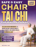 Safe & Easy Chair Tai Chi for Seniors Over 60: 28 Clear Seated Movements to Improve Balance, Increase Mobility, Build Strength, and Sharpen Focus in ... a Day (The Gentle Tai Chi Living Series)