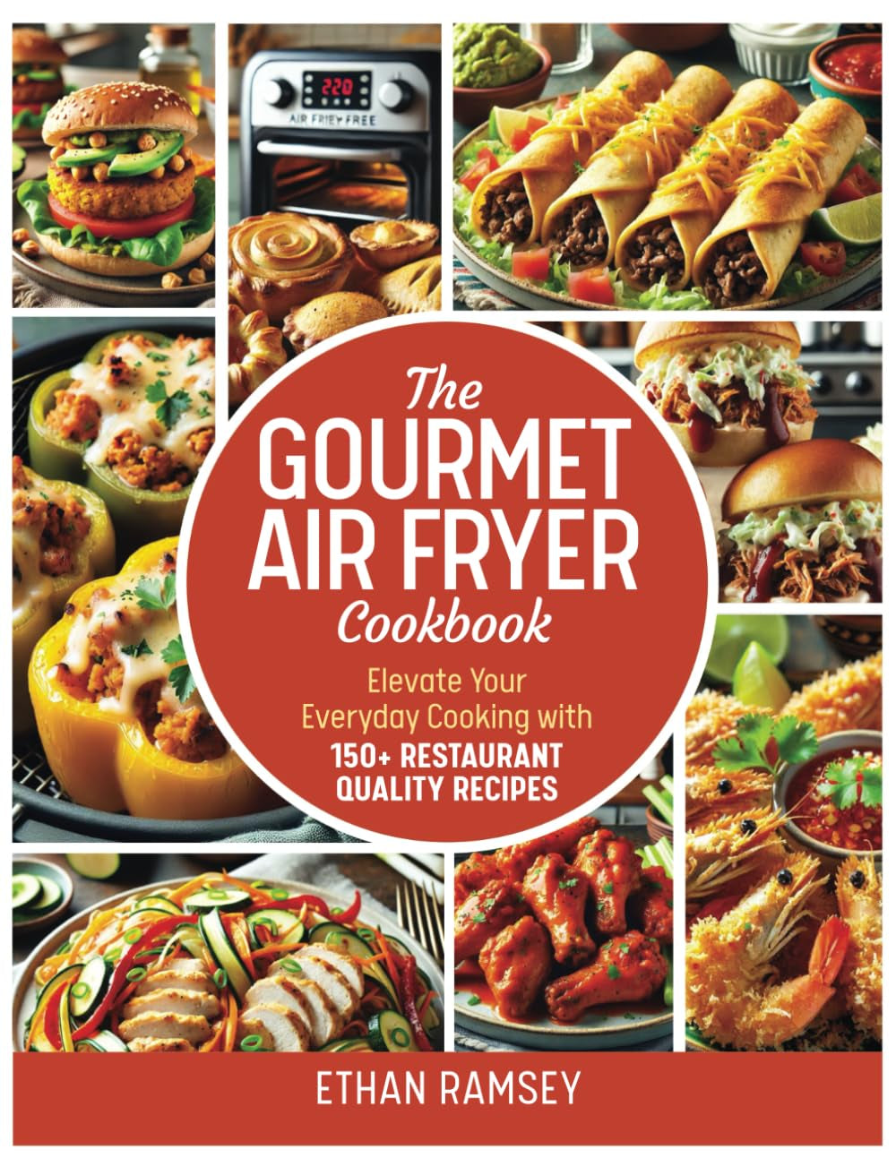 The Gourmet Air Fryer Cookbook: Elevate Your Everyday Cooking with 150+ Restaurant Quality Recipes