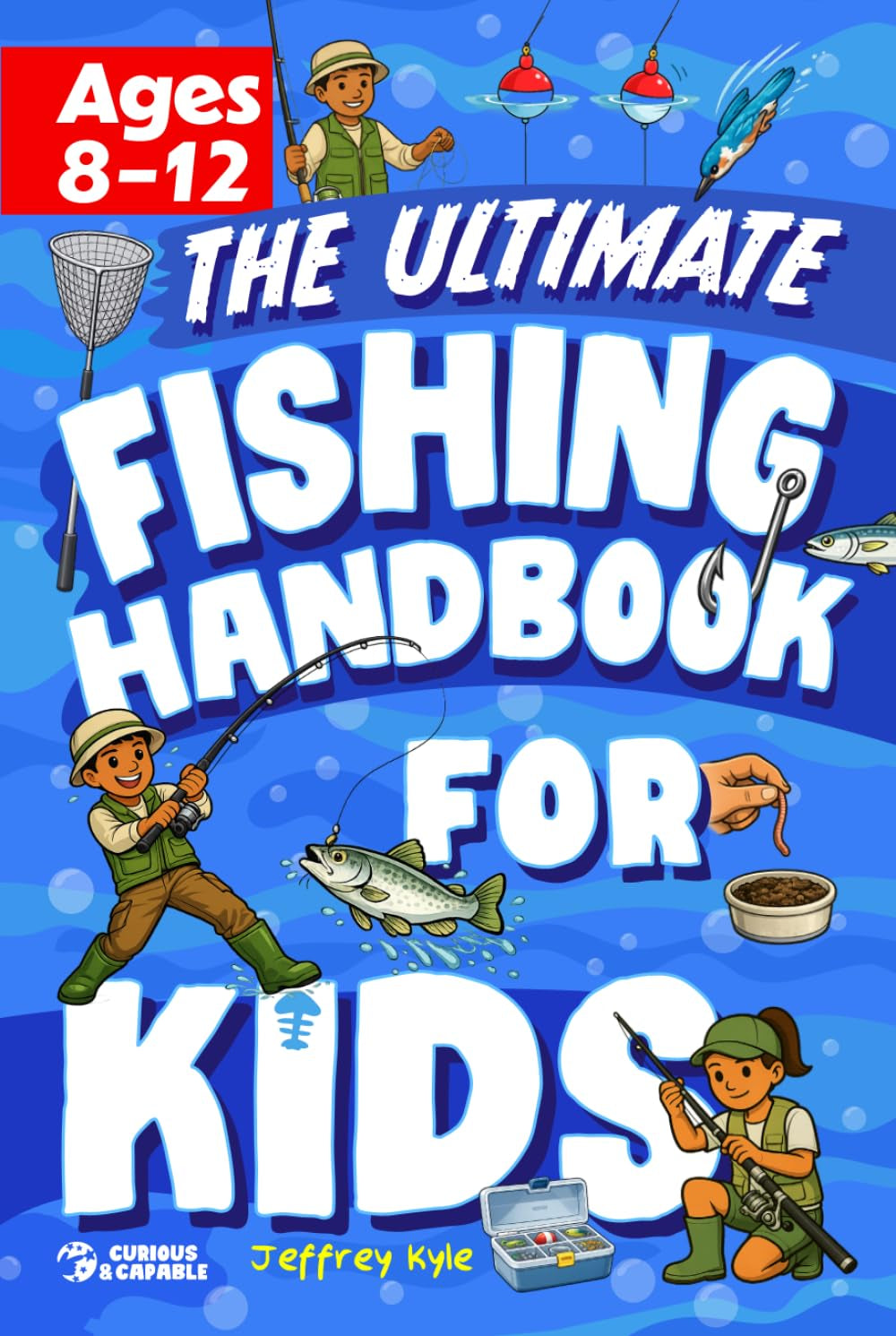 The Ultimate Fishing Handbook for Kids: Essential Skills to Catch Fish and Get Hooked for Life (Outdoor Skills for Kids)