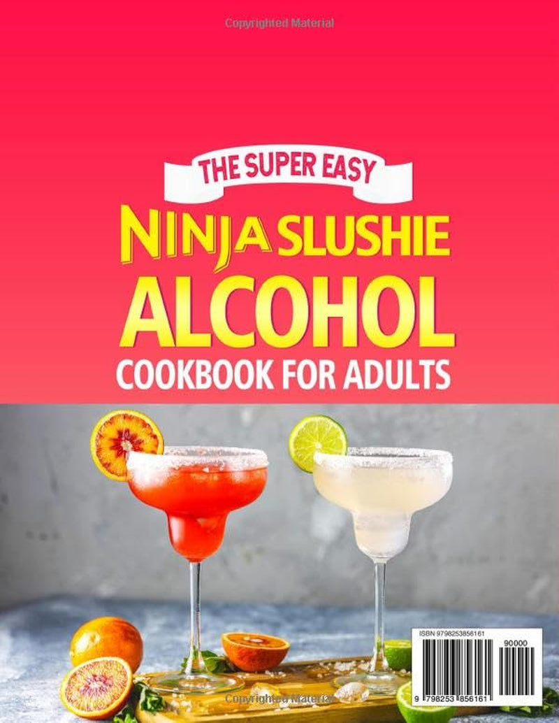 The Super Easy Ninja Slushie Alcohol Cookbook for Adults: Discover Fun and Effortless Frozen Cocktails with Ninja Slushie Alcohol Recipes Featuring Margaritas, Rum Slushies, and Dessert Drinks