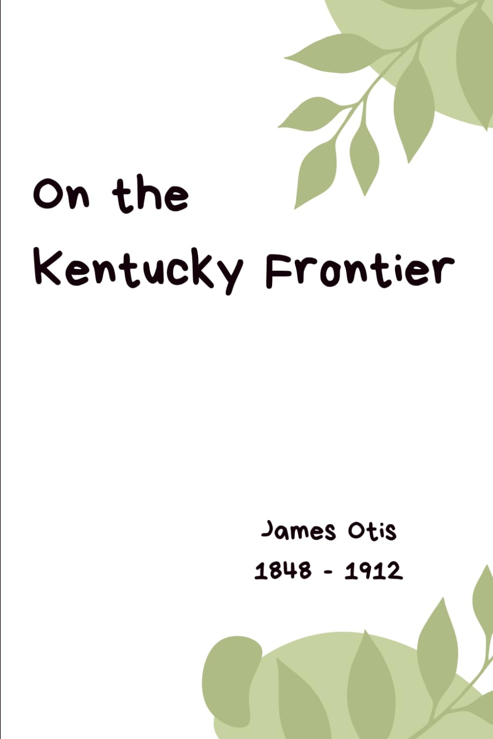 On the Kentucky Frontier (Illustrated): A Story of the Fighting Pioneers of the West