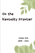 On the Kentucky Frontier (Illustrated): A Story of the Fighting Pioneers of the West