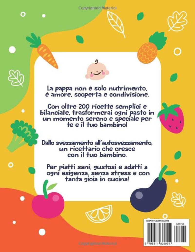 IL GRANDE LIBRO DELLE BABY RICETTE: Ricettario Completo Per Svezzamento e Autosvezzamento - 200+ Ricette Nutrienti e Veloci per Ogni Fase Della ... ... e Crescita per Genitori Consapevoli)