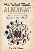 The Sabbath Witch's Almanac: A Year of Jewish Folk Magic Through 12 Hebrew Months (The Jew-itch's Grimoire)
