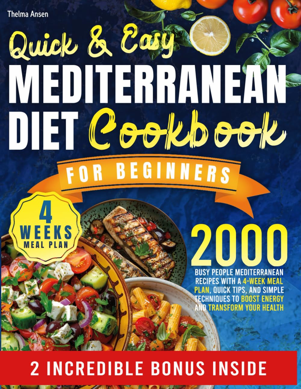 QUICK & EASY MEDITERRANEAN DIET COOKBOOK FOR BEGINNERS: Busy people Mediterranean Recipes with a 4-Week Meal Plan, Quick Tips, and Simple Techniques to Boost Energy and Transform Your Health