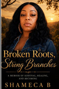 Broken Roots, Strong Branches: A Raw and Emotional Memoir of Survival, Motherhood, and Healing
