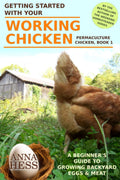 Getting Started With Your Working Chicken: A Beginner's Guide to Growing Backyard Eggs & Meat (Permaculture Chicken)