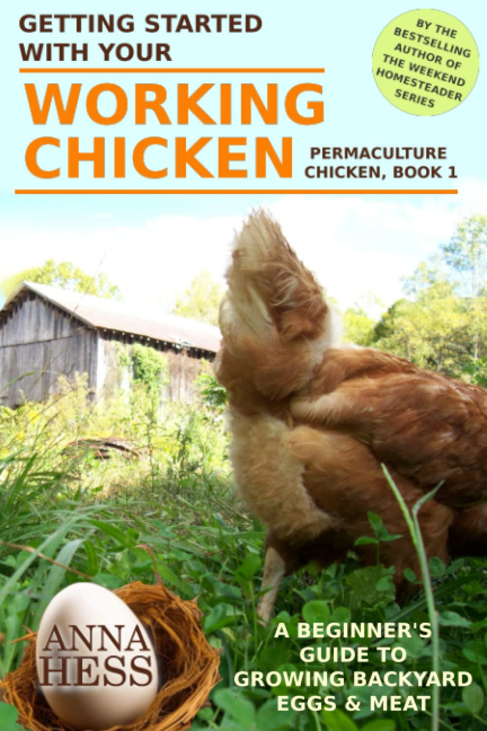 Getting Started With Your Working Chicken: A Beginner's Guide to Growing Backyard Eggs & Meat (Permaculture Chicken)