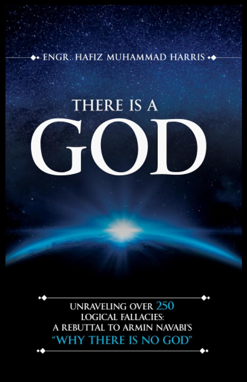 THERE IS A GOD: Unraveling Over 250 Logical Fallacies: A Rebuttal to Armin Navabi’s ‘Why There Is No GOD’