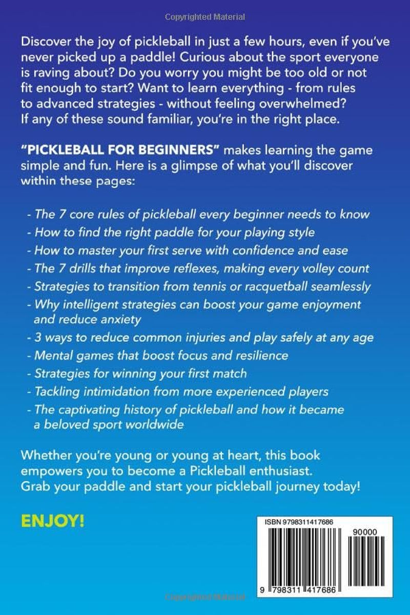 Pickleball for Beginners: Easy Introduction to Develop Skills, Understand the Game, Find the Right Equipment, Boost Your Game Enjoyment Even if You've Never Played a Sport Before!
