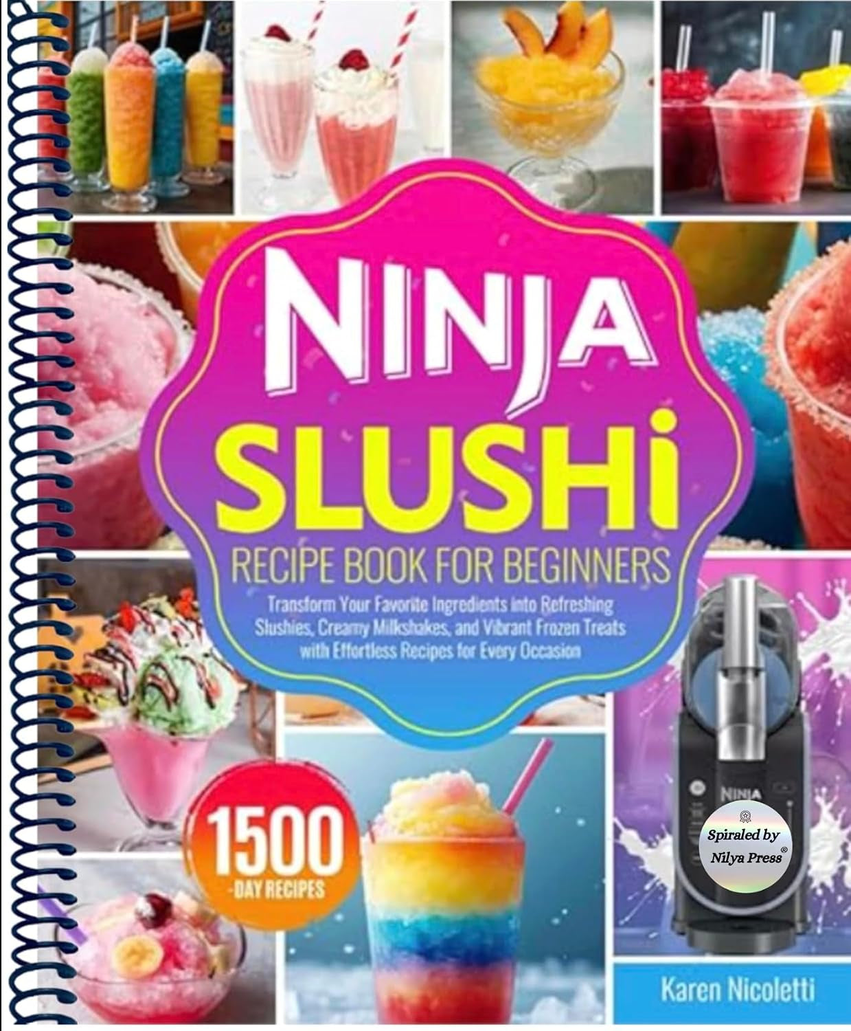 Ninja Slushi Recipe Book for Beginners: Transform Your Favorite Ingredients into Refreshing Slushies, Creamy Milkshakes, and Vibrant Frozen Treats with Effortless Recipes for Every Occasion