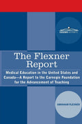 The Flexner Report: Medical Education in the United States and Canada-A Report to the Carnegie Foundation for the Advancement of Teaching