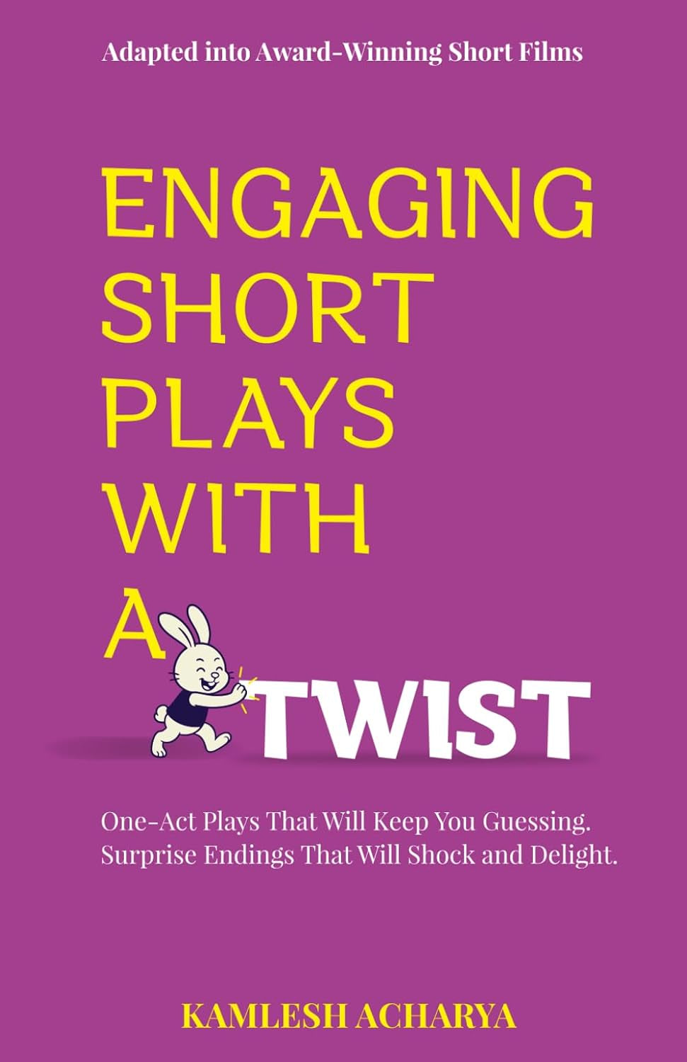 Engaging Short Plays With A Twist: One-Act Plays That Will Keep You Guessing. Surprise Endings That Will Shock and Delight. (Short Plays Book Series)
