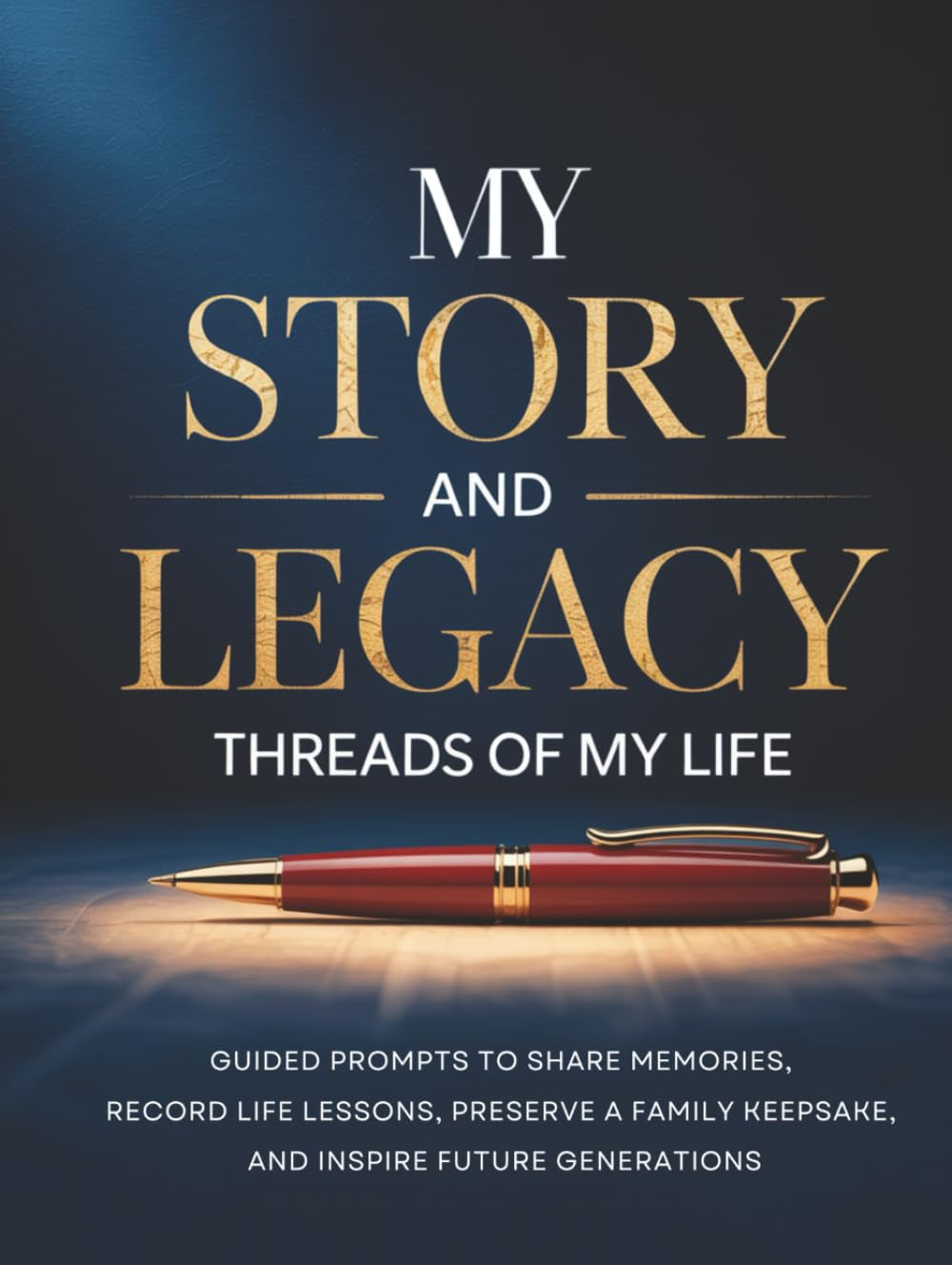 MY STORY AND LEGACY - THREADS OF MY LIFE: GUIDED PROMPTS TO SHARE MEMORIES, RECORD LIFE LESSONS, PRESERVE A FAMILY KEEPSAKE, AND INSPIRE FUTURE GENERATIONS