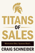 Titans of Sales: Motivation Dies. Systems Don't.