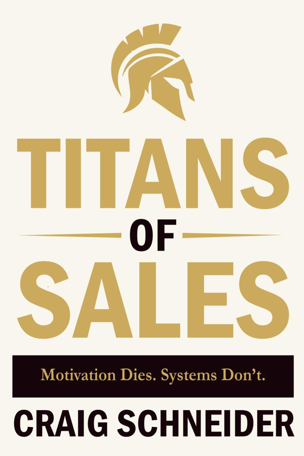 Titans of Sales: Motivation Dies. Systems Don't.