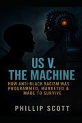 Us v The Machine: How Anti-Black Racism Was Programmed, Marketed & Made To Survive